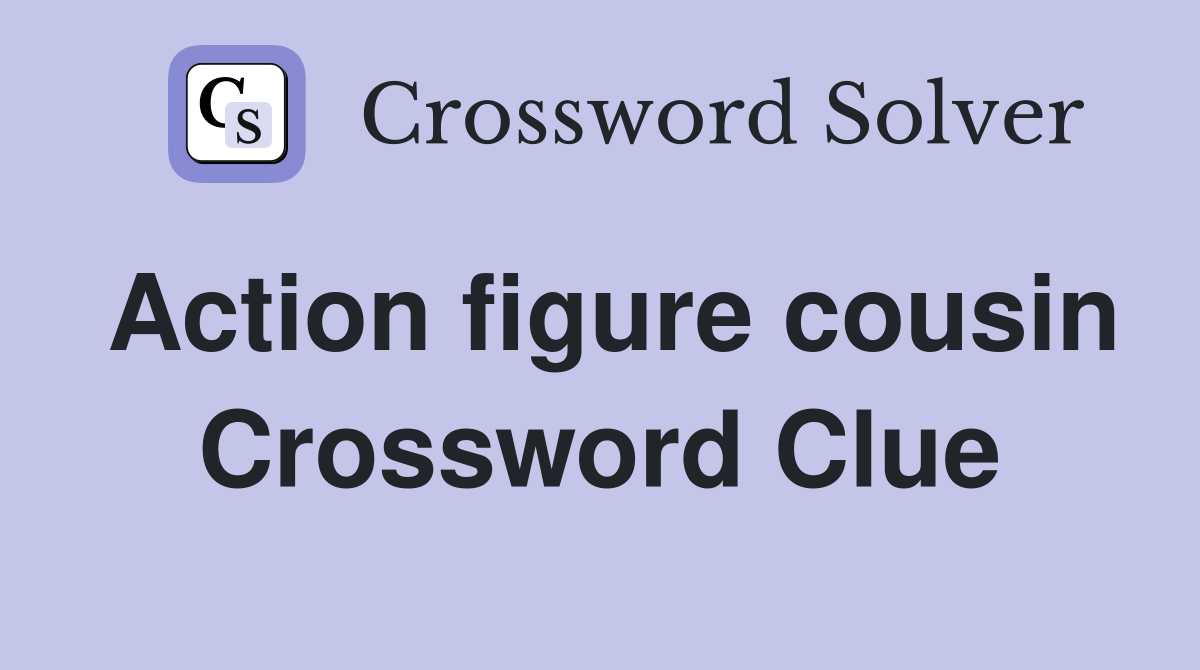 action figure cousin crossword clue 4 letters